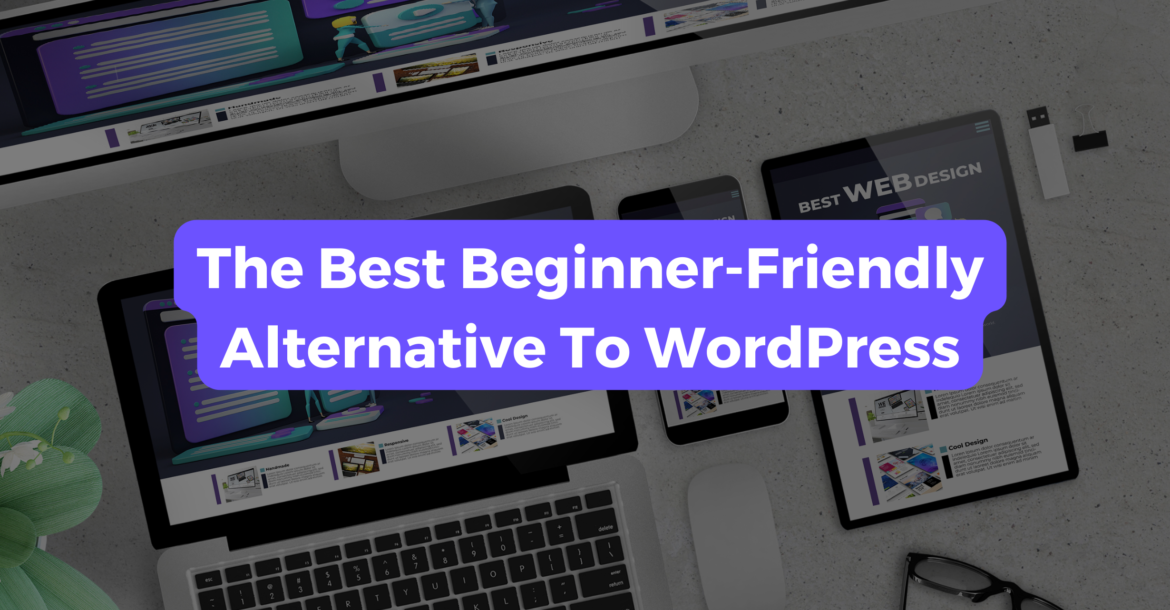 Blog post title banner captioned "The Best Beginner-Friendly Alternative To WordPress".
