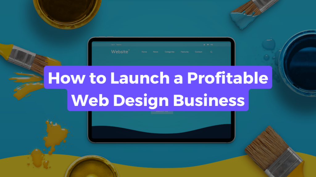 Blog post title banner captioned "How to Launch a Profitable Web Design Business" with a tablet in the background showing a website.