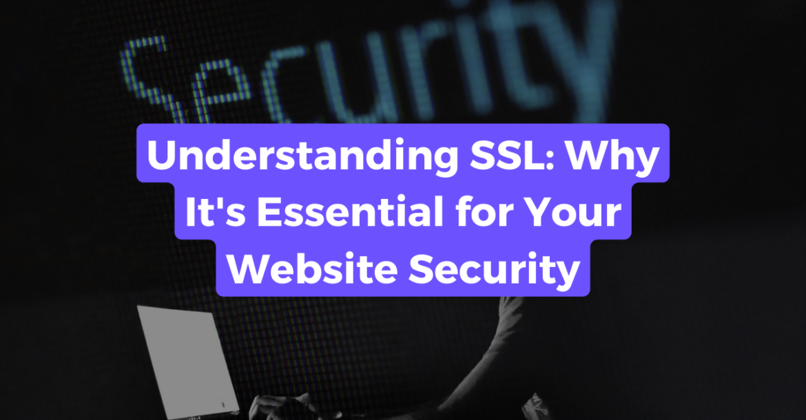 Blog post title banner captioned "Understanding SSL: Why It's Essential for Your Website Security" with a man sat on a laptop in the background.