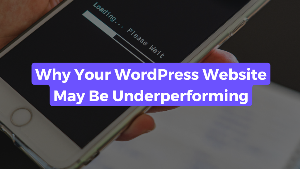 Blog post title banner captioned "Why Your WordPress Website May Be Underperforming" with an iPhone in the background with a loading bar on it.