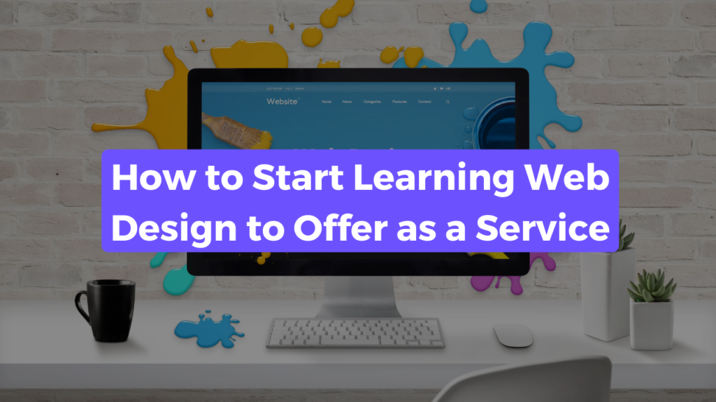 Blog post title banner captioned "How to Start Learning Web Design to Offer as a Service" with a computer in the background showing a website.
